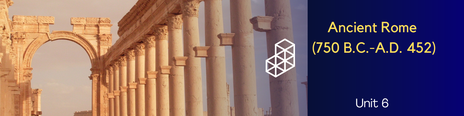 Unit 6: Ancient Rome (750 B.C.-A.D. 452) Banner